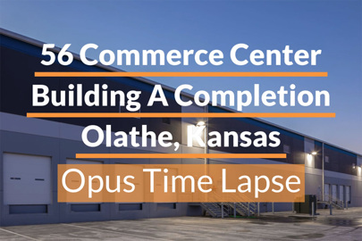 words "56 Commerce Center Building A, Olathe, Kansas, Opus Time Lapse" written in foreground with exterior of an industrial building's docks in the background