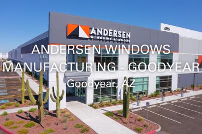 words "Andersen Windows Manufacturing - Goodyear, Goodyear, AZ" written in foreground with exterior of industrial building in background