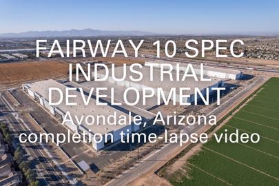 words "Fairway 10 Spec Industrial Development, Avondale, Arizona, completion time-lapse video" written in foreground with aerial view of industrial buildings in background